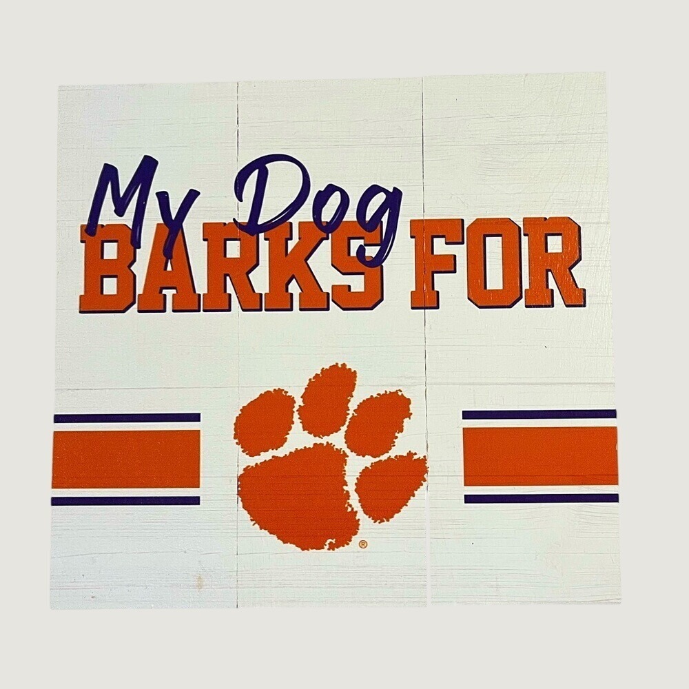 P Graham Dunn Clemson Tigers My Dog Barks For Wood Wall Sign Plaque 10x10